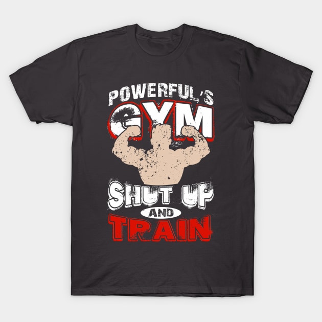 Powerfuls gym shut up and traing T-Shirt by PlimPlom